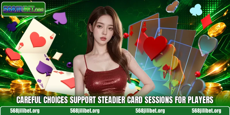 Careful choices support steadier card sessions for players