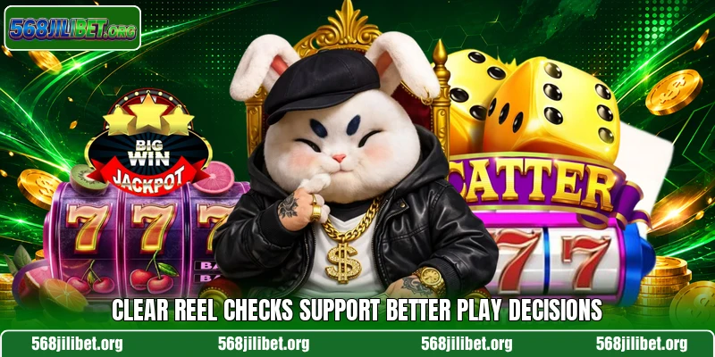 Clear reel checks support better play decisions
