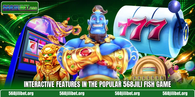 Interactive features in the popular 568JILI fish game
