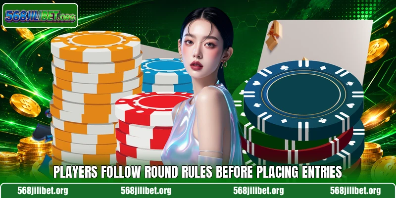 Players follow round rules before placing entries