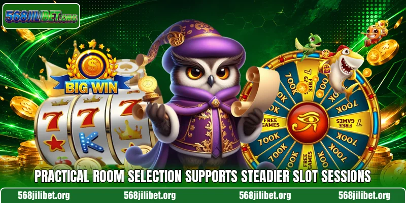 Practical room selection supports steadier slot sessions