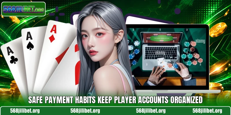 Safe payment habits keep player accounts organized