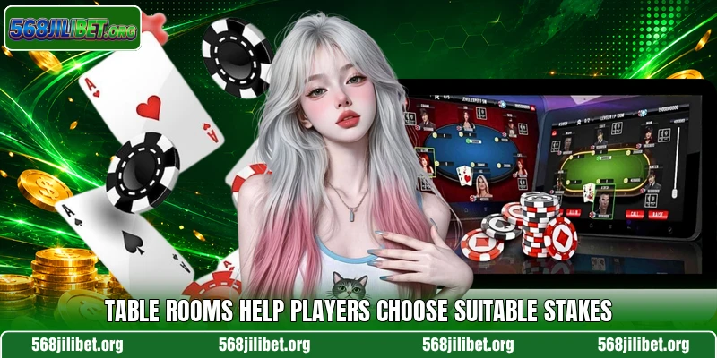 Table rooms help players choose suitable stakes